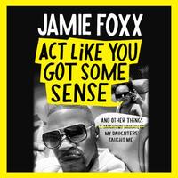 Act Like You Got Some Sense by Jamie Foxx