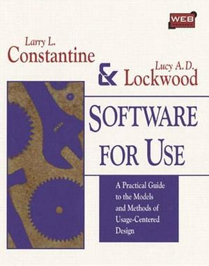 Software for Use: A Practical Guide to the Models and Methods of Usage-centered Design by Lucy A. D. Lockwood, Larry L. Constantine