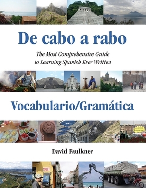 De cabo a rabo - Vocabulario/Gramática: The Most Comprehensive Guide to Learning Spanish Ever Written by David Faulkner