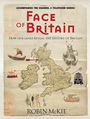 Face of Britain: How Our Genes Reveal the History of Britain by Robin McKie