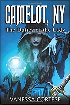 Camelot, NY: The Duties of the Lady by Vanessa Cortese