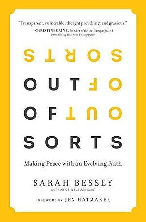 Out of Sorts: Making Peace with an Envolving Faith by Sarah Bessey, Sarah Bessey