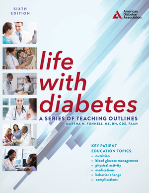 Life with Diabetes, 6th Edition: A Series of Teaching Outlines by Martha M. Funnell