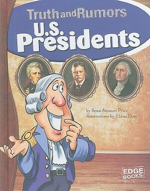 U.S. Presidents: Truth and Rumors by Sean Price