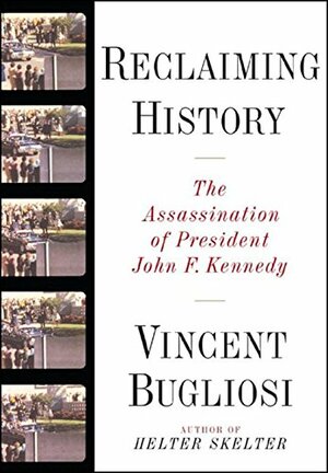 Reclaiming History – The Assassination of John F Kennedy by Vincent Bugliosi