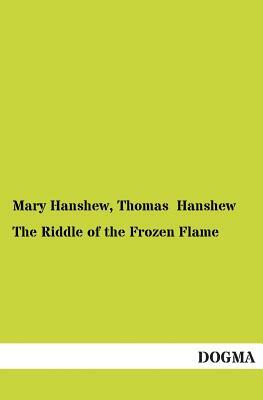 The Riddle of the Frozen Flame by Thomas Hanshew, Mary Hanshew