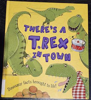 There's a T-Rex in Town! by Chris Jarvis