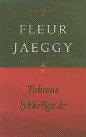 Tuktens lykkelige år by Fleur Jaeggy