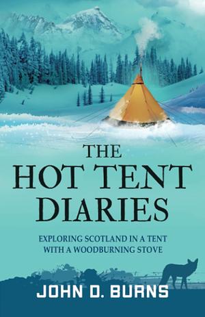 The Hot Tent Diaries by John D. Burns