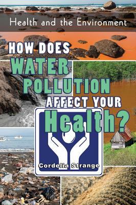 How Does Water Pollution Affect Your Health? by Cordelia Strange