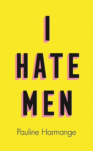 I Hate Men by Pauline Harmange