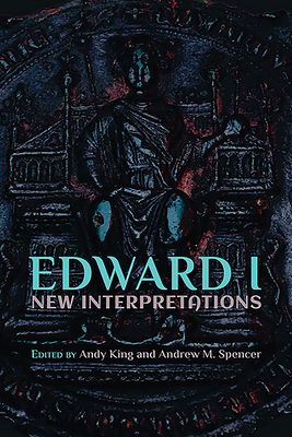 Edward I: New Interpretations by Andrew M. Spencer, Andy King