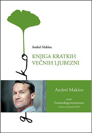 Knjiga kratkih večnih ljubezni by Andreï Makine