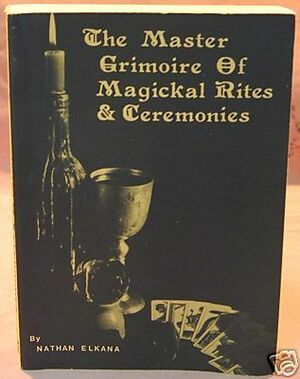 The Master Grimoire of Magickal Rites and Ceremonies by Nathan Elkana
