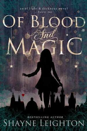 Of Blood and Magic by Shayne Leighton