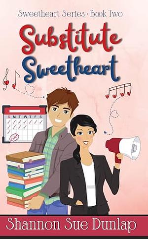 Substitute Sweetheart by Shannon Sue Dunlap