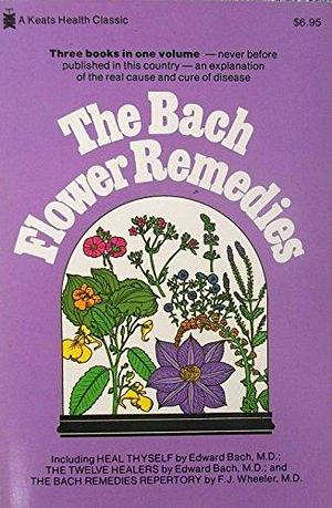 Bach Flower Remedies by Edward Bach, Edward Bach