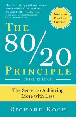 The 80/20 Principle, Expanded and Updated: The Secret to Achieving More with Less by Richard Koch