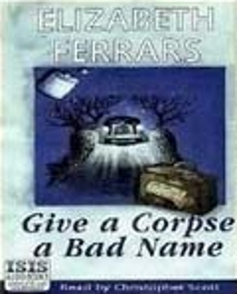 Give a Corpse a Bad Name by Elizabeth E.X. Ferrars