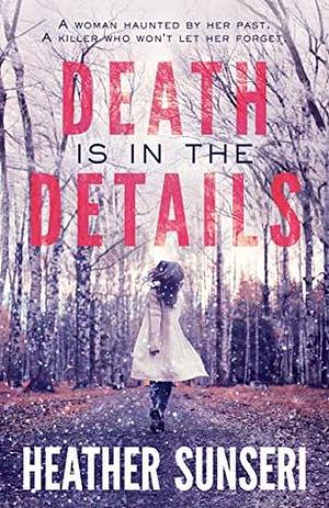 Death is in the Details by Heather Sunseri