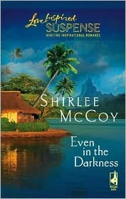 Even in the Darkness by Shirlee McCoy