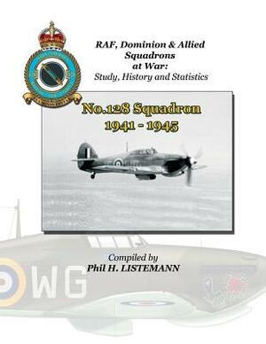 No. 128 Squadron 1941 - 1945 by Phil H. Listemann