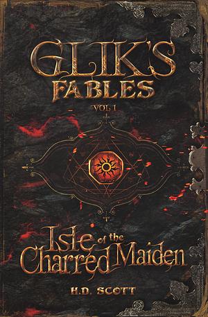 Glik's Fables Vol 1: Isle of the Charred Maiden by H.D. Scott