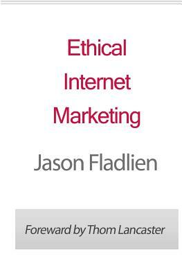 Ethical Internet Marketing by Jason Fladlien