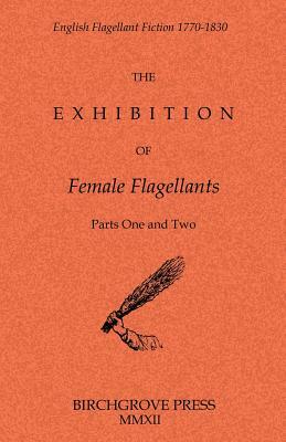 The Exhibition of Female Flagellants: Parts One and Two by 