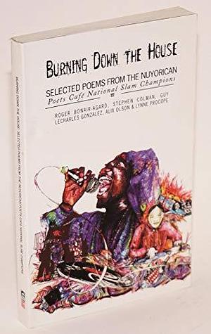 Burning Down the House: Selected Poems from the Nuyorican Poets Café's National Poetry Slam Champions by Roger Bonair-Agard, Guy LeCharles Gonzalez