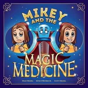 Mikey and the Magic Medicine, Volume 1 by Scott Orgera, Kevin O'Rourke, Dean Orgera