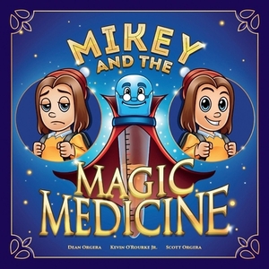 Mikey and the Magic Medicine, Volume 1 by Dean Orgera, Scott Orgera, Kevin O'Rourke