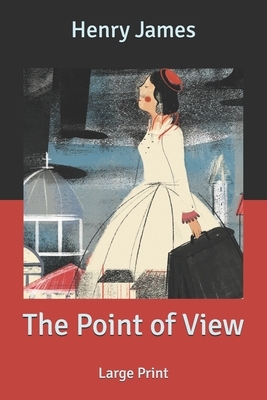 The Point of View: Large Print by Henry James