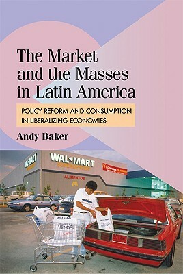The Market and the Masses in Latin America by Andy Baker
