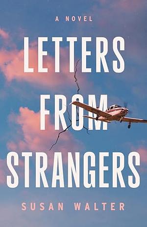 Letters from Strangers: A Novel by Susan Walter