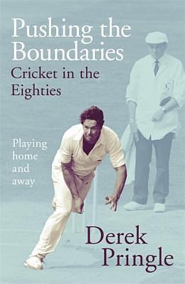 Pushing the Boundaries: Cricket in the Eighties: Playing home and away by Derek Pringle, Derek Pringle