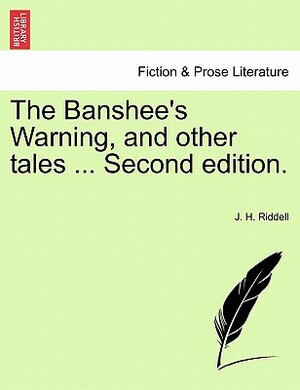 The Banshee's Warning, and Other Tales ... Second Edition. by J. H. Riddell