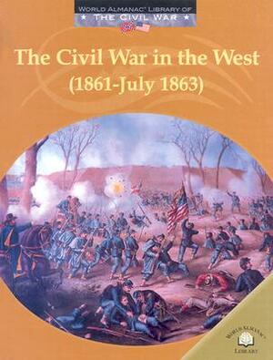 The Civil War in the West (1861-July 1863) by Dale Anderson