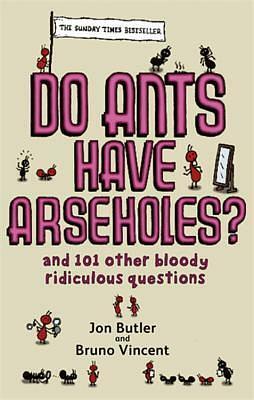 Do Ants Have Arseholes? by Bruno Vincent, Jon Butler