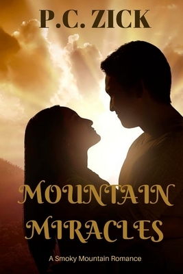Mountain Miracles: Sweet Romance by P. C. Zick