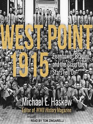 West Point 1915: Eisenhower, Bradley, and the Class the Stars Fell On by Michael E. Haskew