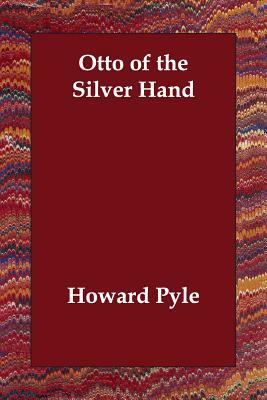 Otto of the Silver Hand by Howard Pyle