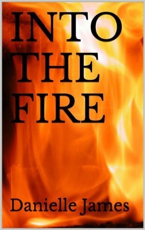 Into the Fire by Danielle James