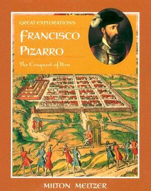Francisco Pizarro: The Conquest of Peru by Milton Meltzer