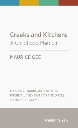 Creeks and Kitchens: A Childhood Memoir by Maurice Gee