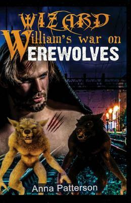 Wizard William's War on Werewolves by Anna Patterson