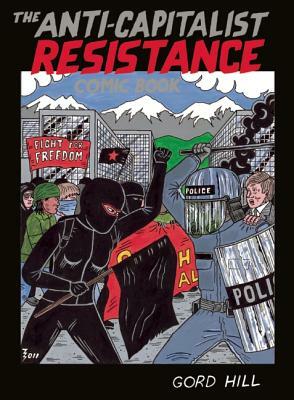 The Anti-Capitalist Resistance Comic Book by Gord Hill