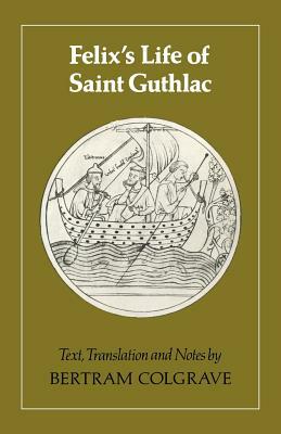 Felix's Life of Saint Guthlac: Texts, Translation and Notes by Felix