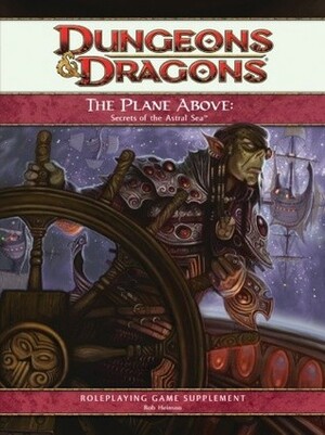 The Plane Above: Secrets of the Astral Sea: A 4th Edition D&D Supplement by Rob Heinsoo