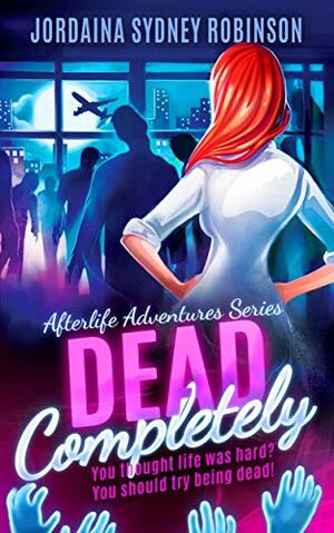 Dead Completely by Jordaina Sydney Robinson